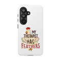 Phone Case — "My Therapist Has Feathers" Chicken Rescue Lover Gift